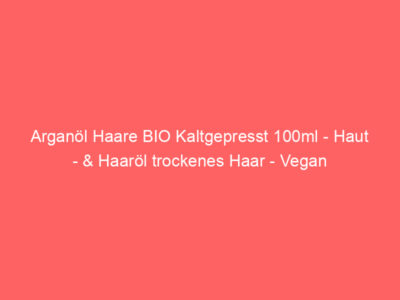 arganoel haare bio kaltgepresst 100ml haut haaroel trockenes haar vegan 5743