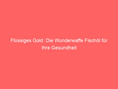 fluessiges gold die wunderwaffe fischoel fuer ihre gesundheit 6013