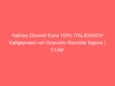 natives olivenoel extra 100 italienisch kaltgepresst von gnavolini raccolta sapore 5 liter kanister 5724