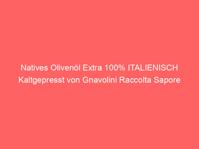 natives olivenoel extra 100 italienisch kaltgepresst von gnavolini raccolta sapore 5735