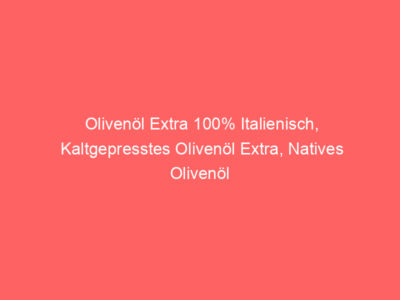 olivenoel extra 100 italienisch kaltgepresstes olivenoel extra natives olivenoel 5694