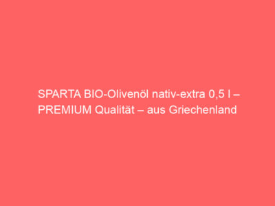 sparta bio olivenoel nativ extra 05 l premium qualitaet aus griechenland 5705